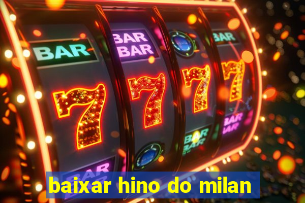 baixar hino do milan